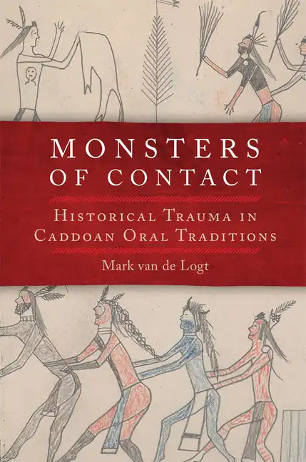 Monsters of Contact: Historical Trauma in the Caddoan Oral Traditions - Hardcover