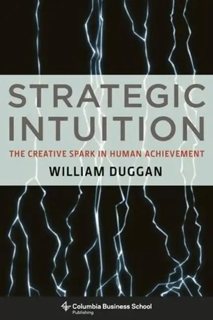 Strategic Intuition: The Creative Spark in Human Achievement - Hardcover