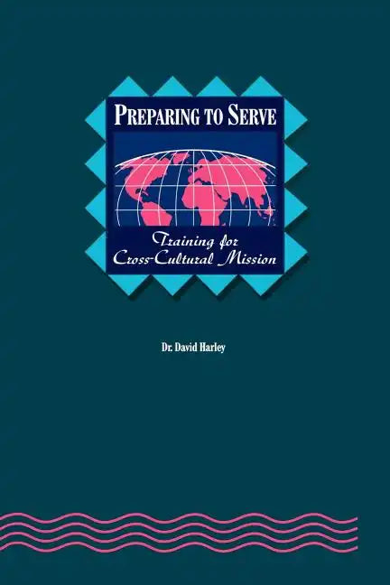 Preparing to Serve: Training for Cross-Cultural Mission - Paperback