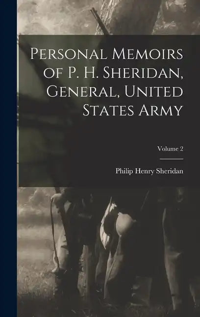 Personal Memoirs of P. H. Sheridan, General, United States Army; Volume 2 - Hardcover
