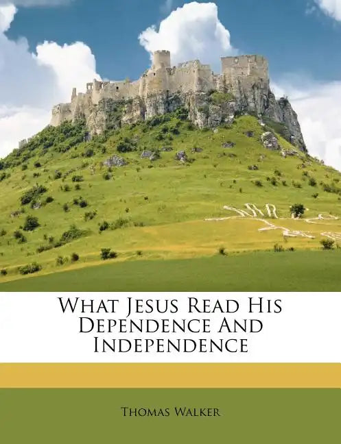 What Jesus Read His Dependence and Independence - Paperback