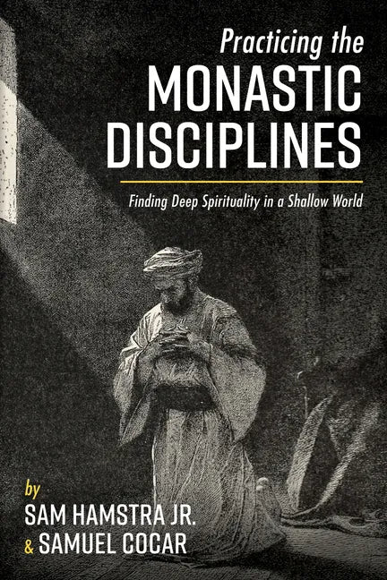 Practicing the Monastic Disciplines: Finding Deep Spirituality in a Shallow World - Hardcover