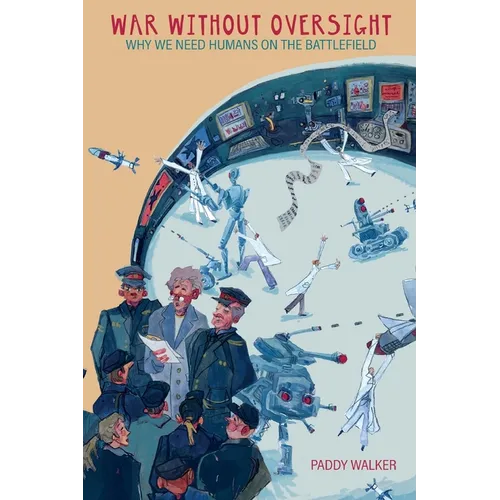 War Without Oversight: Why We Need Humans on the Battlefield - Paperback