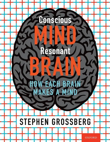 Conscious Mind, Resonant Brain: How Each Brain Makes a Mind - Hardcover