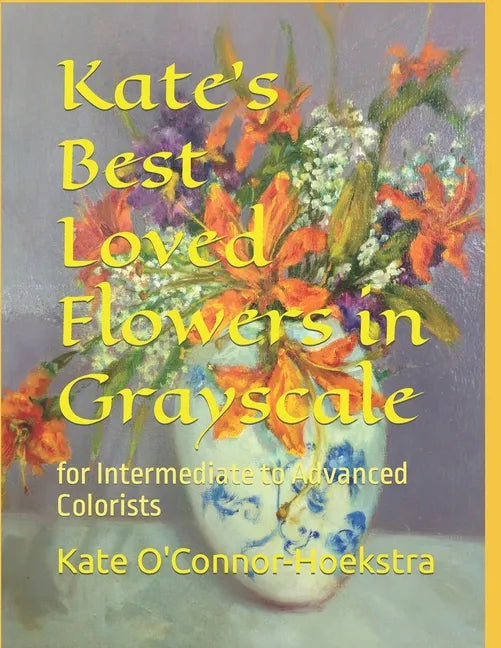 Kate's Best Loved Flowers in Grayscale: for Intermediate to Advanced Colorists - Paperback