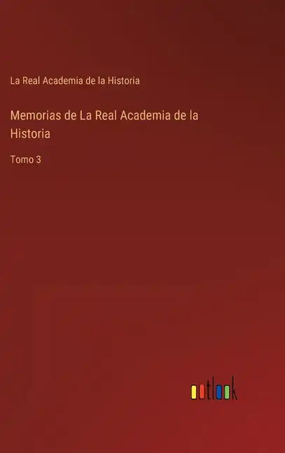 Memorias de La Real Academia de la Historia: Tomo 3 - Hardcover