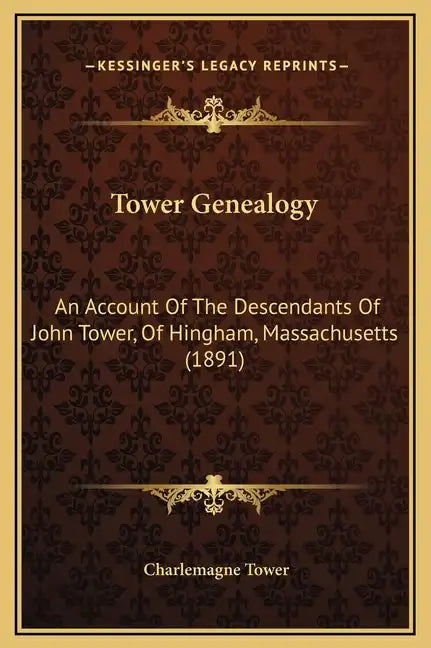 Tower Genealogy: An Account of the Descendants of John Tower, of Hingham, Massachusetts (1891) - Hardcover