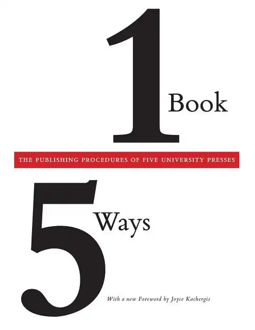 One Book/Five Ways: The Publishing Procedures of Five University Presses - Paperback