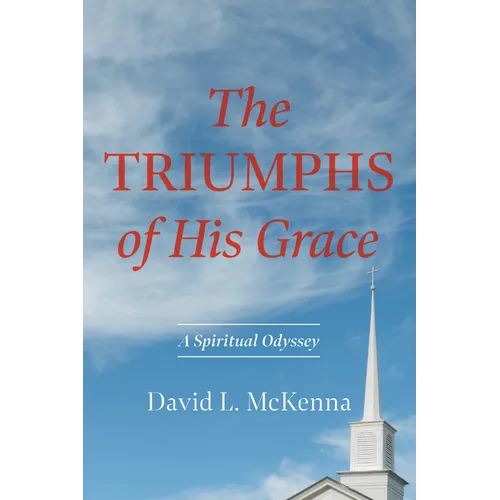 The Triumphs of His Grace: A Spiritual Odyssey - Hardcover