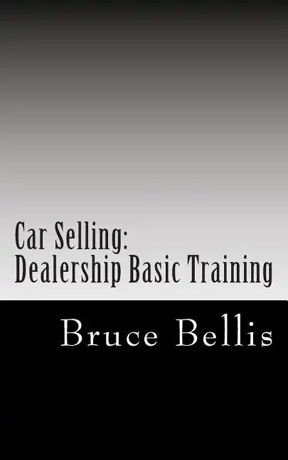 Car Selling: Dealership Basic Training - Paperback