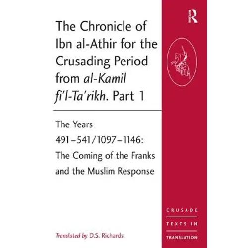 The Chronicle of Ibn al-Athir for the Crusading Period from al-Kamil fi'l-Ta'rikh. Part 1: The Years 491-541/1097-1146: The Coming of the Franks and t - Paperback