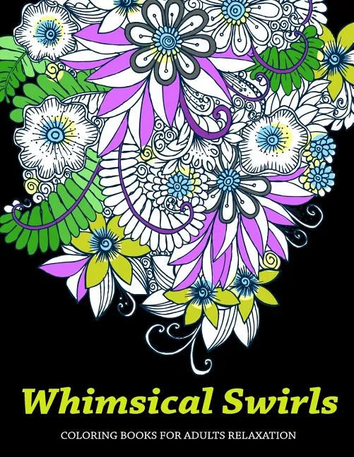 Whimsical Swirls Coloring Books For Adults Relaxation: Magic Floral Swirls - Paperback