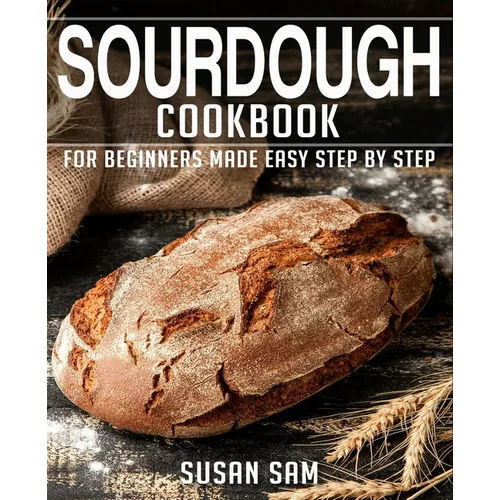Sourdough Cookbook: Book 2, for Beginners Made Easy Step by Step - Paperback
