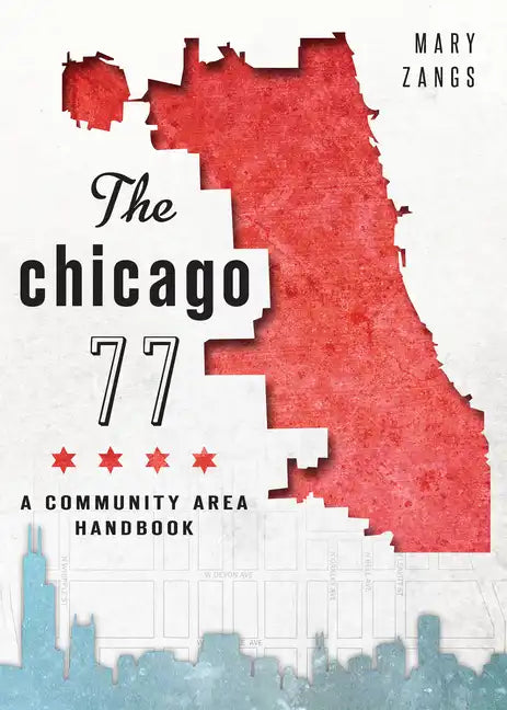 The Chicago 77: A Community Area Handbook - Paperback