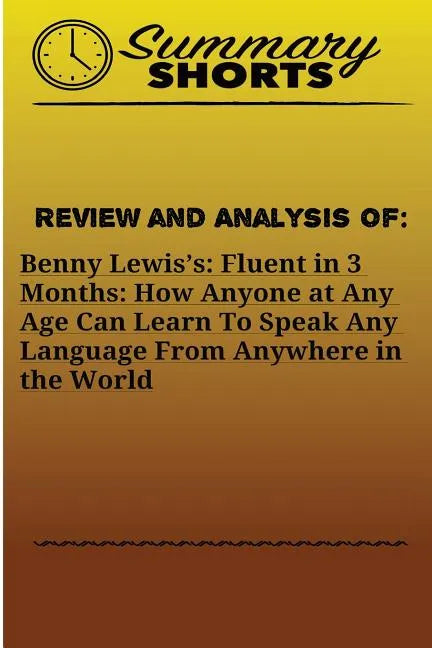 Review and Analysis On: Benny Lewis?s: : Fluent in 3 Months: How Anyone at Any Age Can Learn To Speak Any Language From Anywhere in the World - Paperback