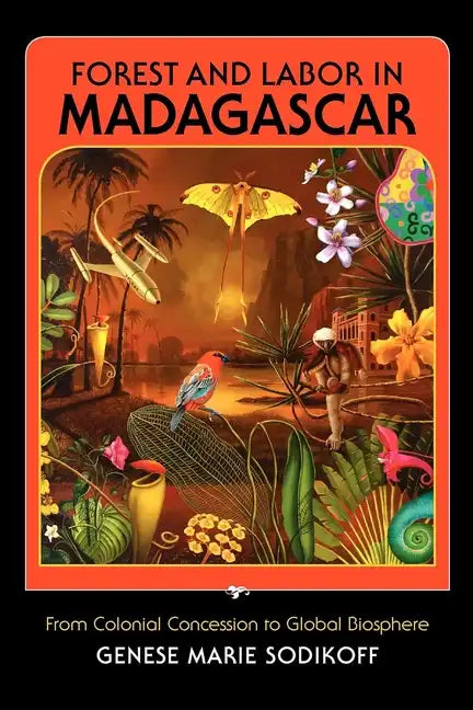 Forest and Labor in Madagascar: From Colonial Concession to Global Biosphere - Paperback