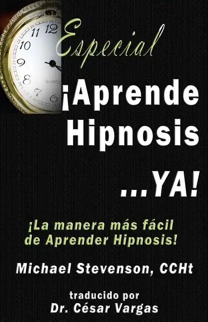 Aprende Hipnosis... Ya!: La manera mas facil de aprender hipnosis! - Paperback