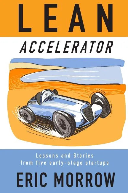 Lean Accelerator: Lessons and Stories from five early-stage startups - Paperback
