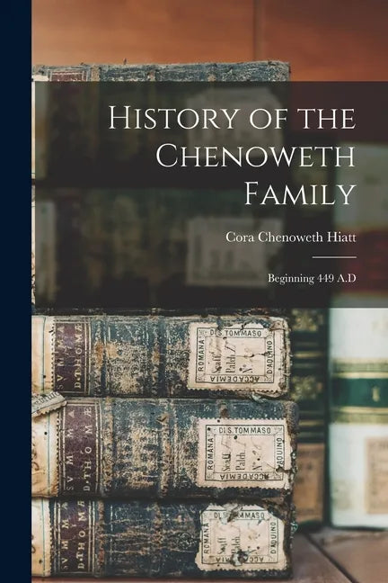 History of the Chenoweth Family: Beginning 449 A.D - Paperback