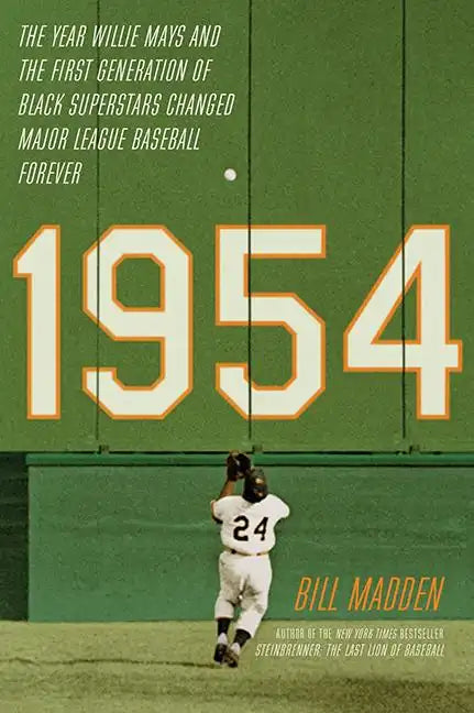 1954: The Year Willie Mays and the First Generation of Black Superstars Changed Major League Baseball Forever - Paperback