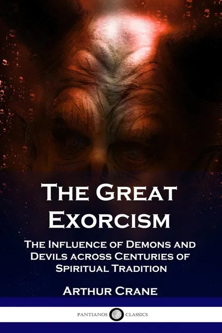 The Great Exorcism: The Influence of Demons and Devils across Centuries of Spiritual Tradition - Paperback
