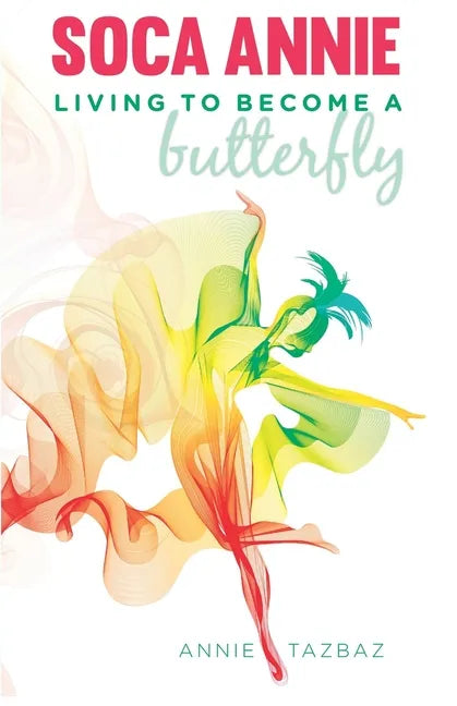 Soca Annie: Living To Become A Butterfly - Paperback