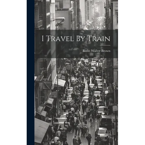 I Travel By Train - Hardcover