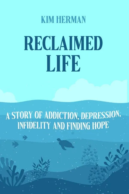Reclaimed LIfe: A Story of Addiction, Depression, Infidelity, and Finding Hope - Paperback