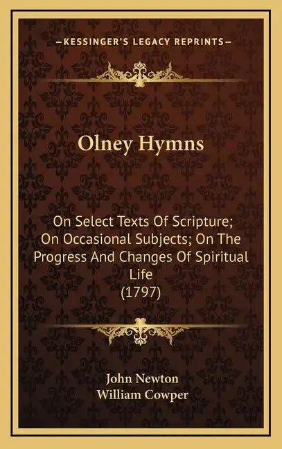 Olney Hymns: On Select Texts of Scripture; On Occasional Subjects; On the Progress and Changes of Spiritual Life (1797) - Hardcover