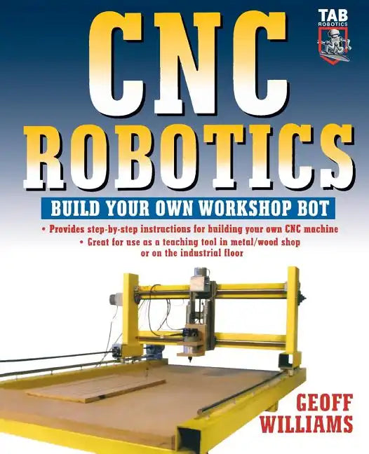 Cnc Robotics: Build Your Own Shop Bot - Paperback