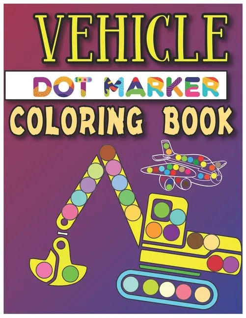 Vehicle Dot Marker Coloring Book: Dot Markers Activity Book - Paperback