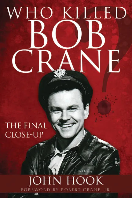 Who Killed Bob Crane?: The Final Close-Up - Paperback