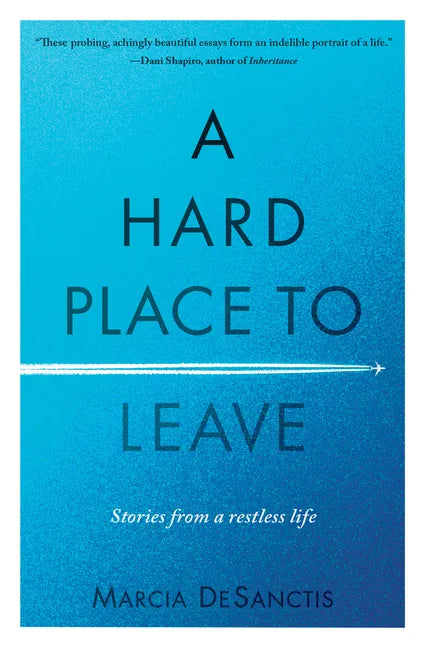A Hard Place to Leave: Stories from a Restless Life - Hardcover