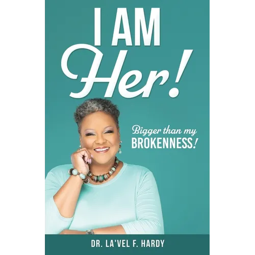 I Am Her!: Bigger than my Brokenness! - Paperback