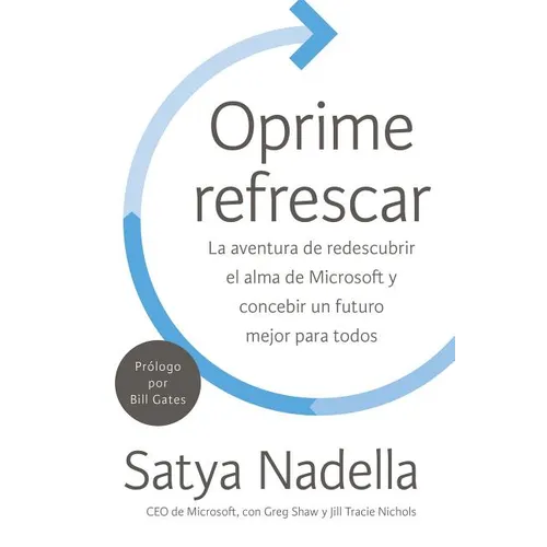 Oprime Refrescar: La Aventura de Redescubrir El Alma de Microsoft Y Concebir Un Futuro Mejor Para Todos - Paperback