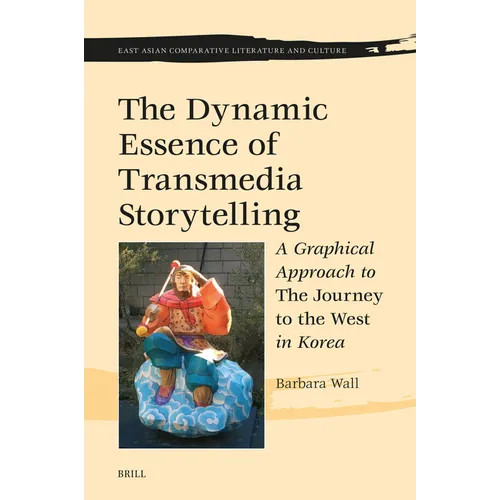The Dynamic Essence of Transmedia Storytelling: A Graphical Approach to the Journey to the West in Korea - Hardcover