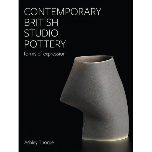 Contemporary British Studio Pottery: Forms of Expression - Hardcover