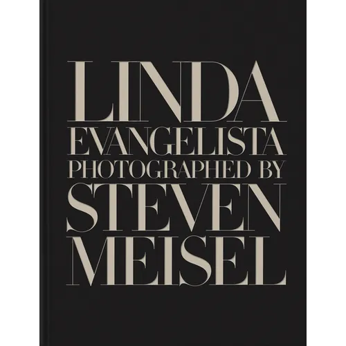 Linda Evangelista Photographed by Steven Meisel - Hardcover