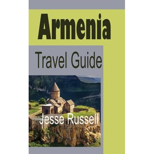 Armenia Travel Guide: Armenia Information - Paperback