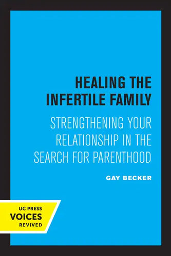 Healing the Infertile Family: Strengthening Your Relationship in the Search for Parenthood - Paperback