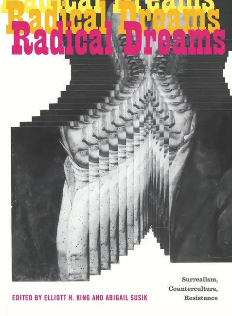 Radical Dreams: Surrealism, Counterculture, Resistance - Paperback