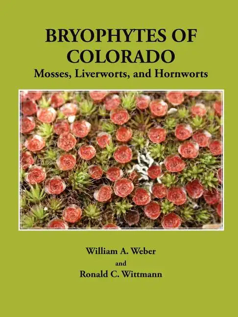 Bryophytes of Colorado: Mosses, Liverworts, and Hornworts - Paperback