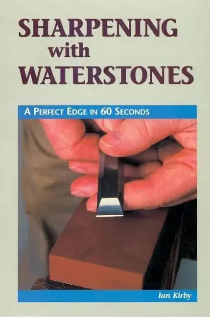 Sharpening with Waterstones: A Perfect Edge in 60 Seconds - Paperback