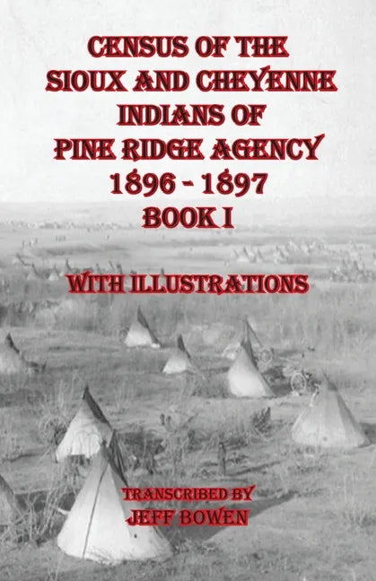 Census of the Sioux and Cheyenne Indians of Pine Ridge Agency 1896 - 1897 Book I: With Illustrations - Paperback