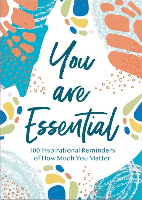 You Are Essential: 100 Inspirational Reminders of How Much You Matter - Hardcover
