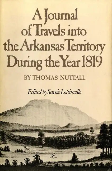 A Journal of Travels Into the Arkansas Territory During the Year 1819: Volume 66 - Paperback