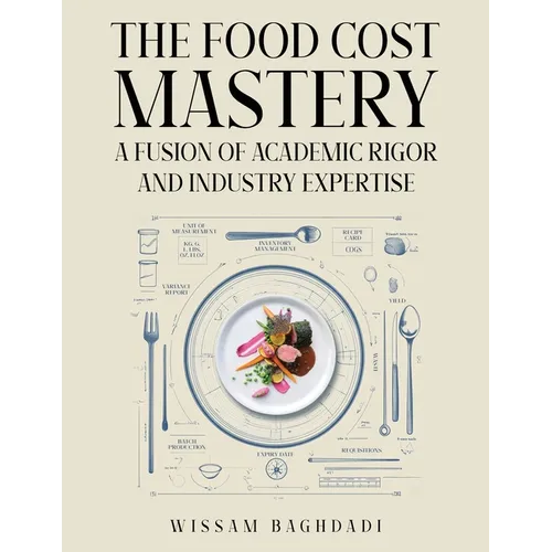 The Food Cost Mastery: Fusion of Academic Rigor and Industry Expertise - Paperback