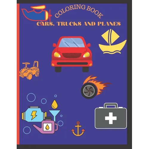 Cars, trucks and planes coloring book: Coloring book for boys, 5-10. This book contains 45 designs of Cars, Trucks, Bikes, Planes, Boats And Vehicles - Paperback