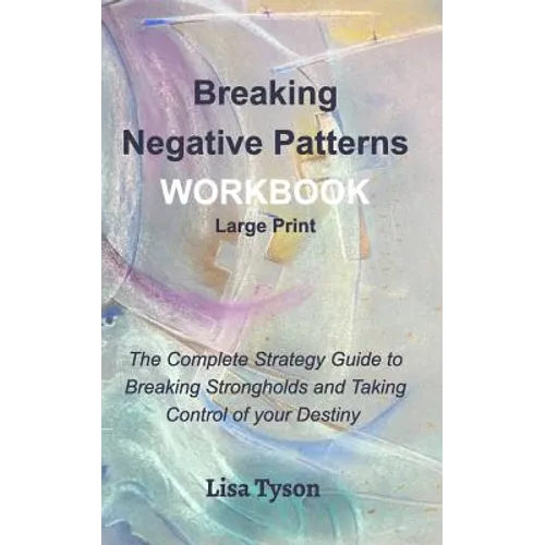 Breaking Negative Patterns Workbook Large Print: The Complete Strategy Guide to Breaking Strongholds & Taking Control of Destiny - Paperback