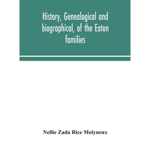 History, Genealogical And Biographical, Of The Eaton Families - Hardcover